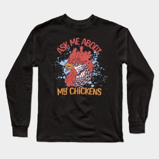 Ask Me About My Chickens Long Sleeve T-Shirt